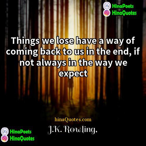 JK Rowling Quotes | Things we lose have a way of